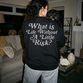 Load image into Gallery viewer, What's Life Without A Little Risk Crewneck Sweatshirt