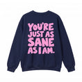 Load image into Gallery viewer, As Sane As I am Crewneck Sweatshirt