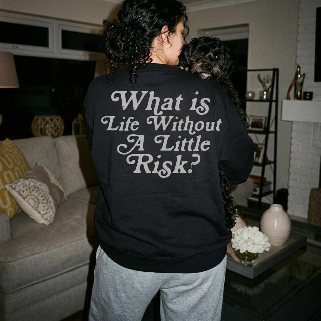 What's Life Without A Little Risk Crewneck Sweatshirt