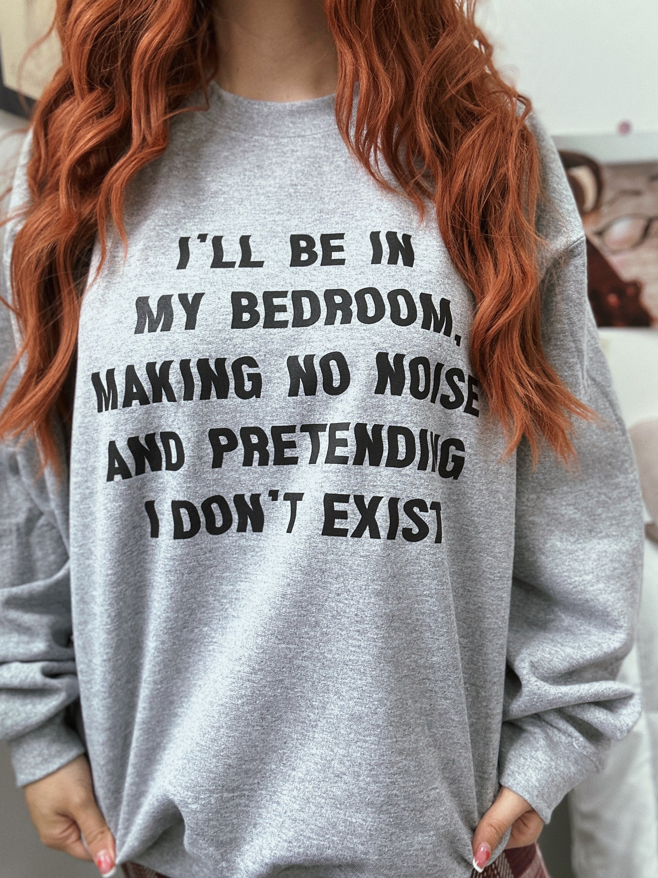 I Will Be In My Bedroom Sweatshirt
