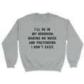 Load image into Gallery viewer, I Will Be In My Bedroom Sweatshirt

