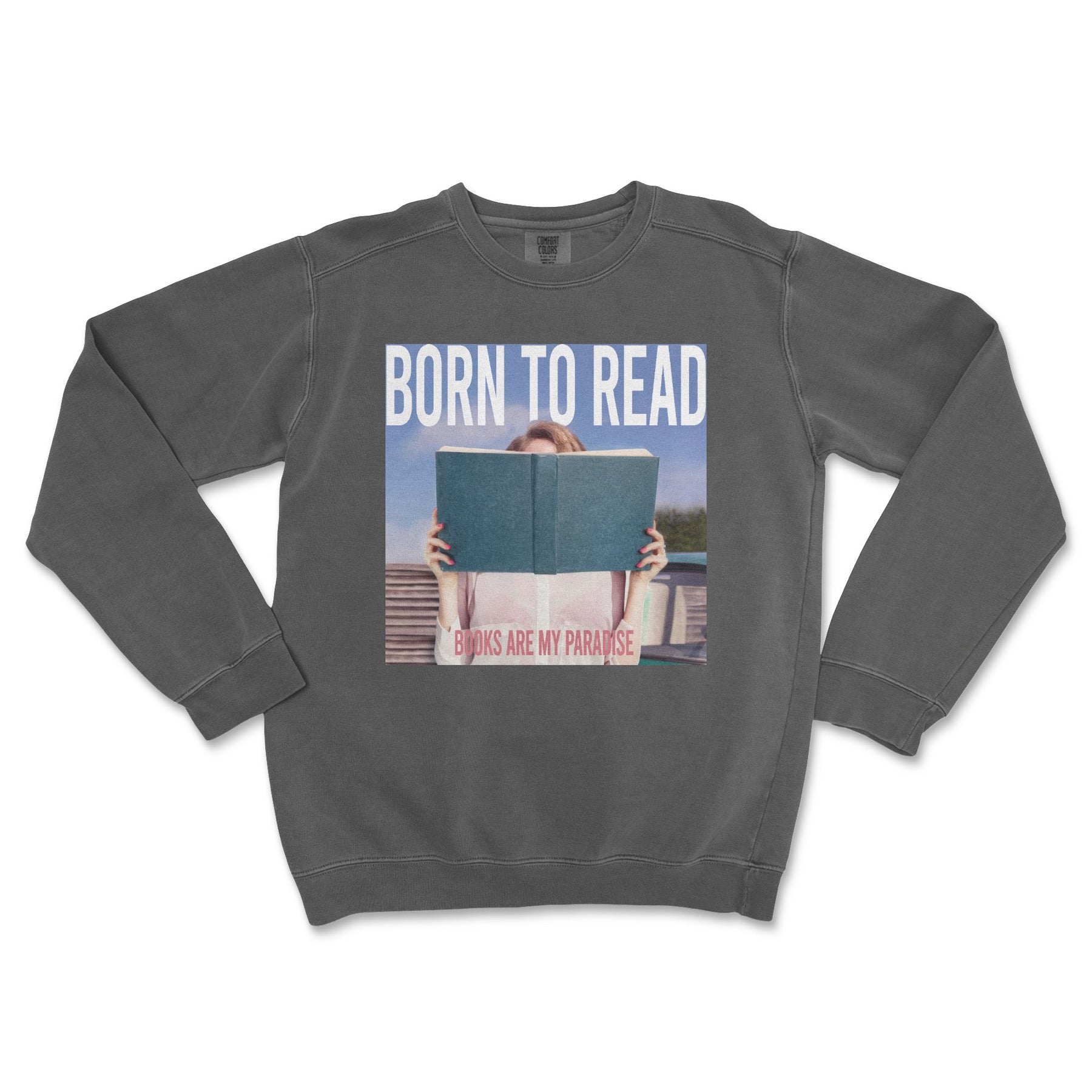 Born to Read	Garment Dyed Sweatshirt