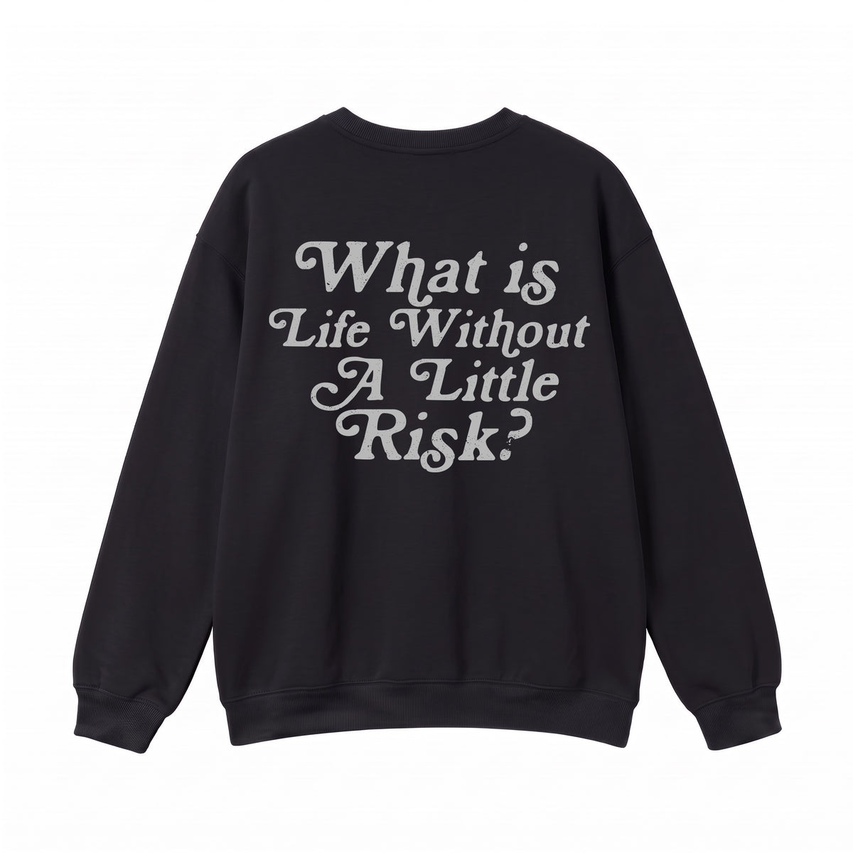 What's Life Without A Little Risk Crewneck Sweatshirt