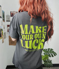 Load image into Gallery viewer, Make Your Own Luck Garment Dyed Tee
