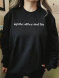 Load image into Gallery viewer, My Father Will Hear About This Crewneck Sweatshirt
