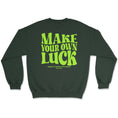 Load image into Gallery viewer, Make Your Own Luck Crewneck Sweatshirt

