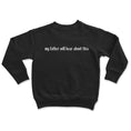 Load image into Gallery viewer, My Father Will Hear About This - Toddler Sweatshirt
